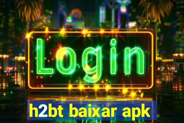 h2bt baixar apk